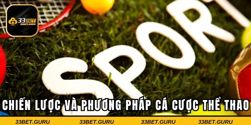Chiến lược và phương pháp cá cược thể thao tại 33BET