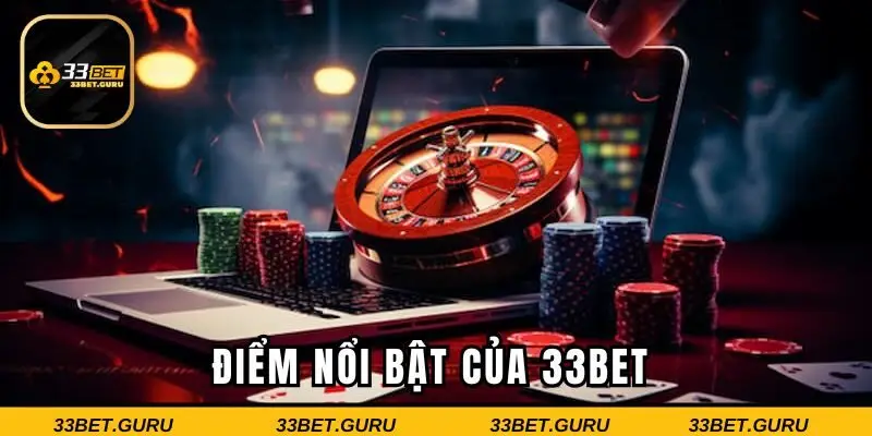 Những điểm nổi bật làm nên sự nổi tiếng của 33BET 