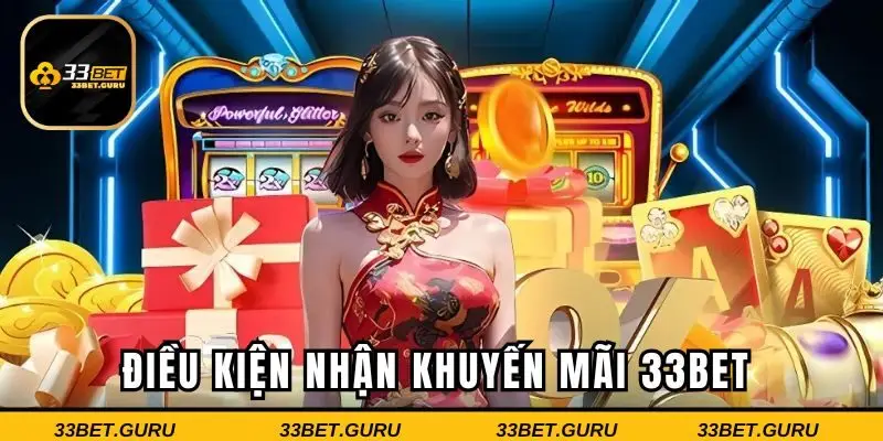 Điều kiện nhận khuyến mãi 33BET tân binh cần biết