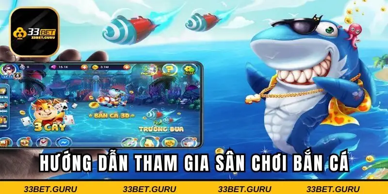 Những cách thức tham gia bắn cá tại nhà cái 33BET