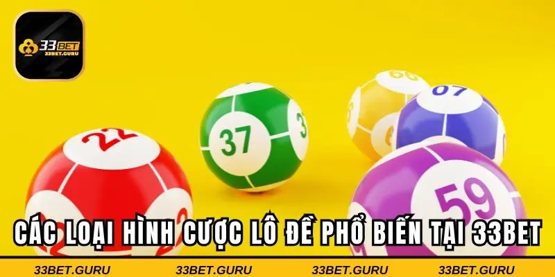 Các loại hình cược lô đề phổ biến có tại 33BET