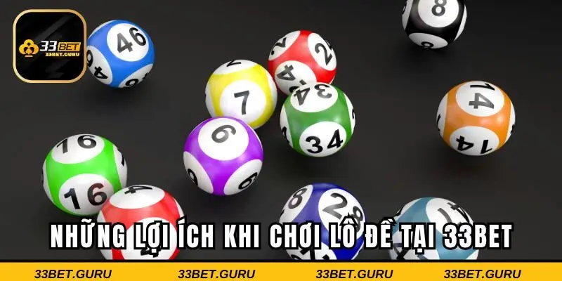 Tổng hợp những lợi ích khi chơi lô đề tại 33BET