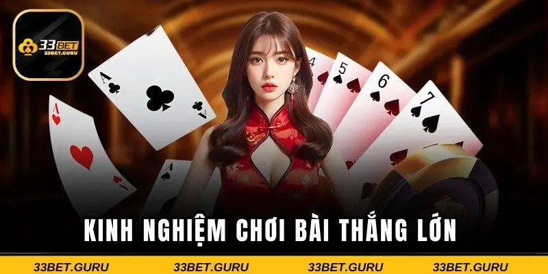 Kinh nghiệm chơi bài thắng lớn 