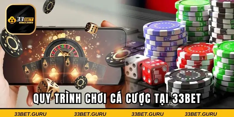 Quy trình chơi cá cược tại 33BET cho tân binh 