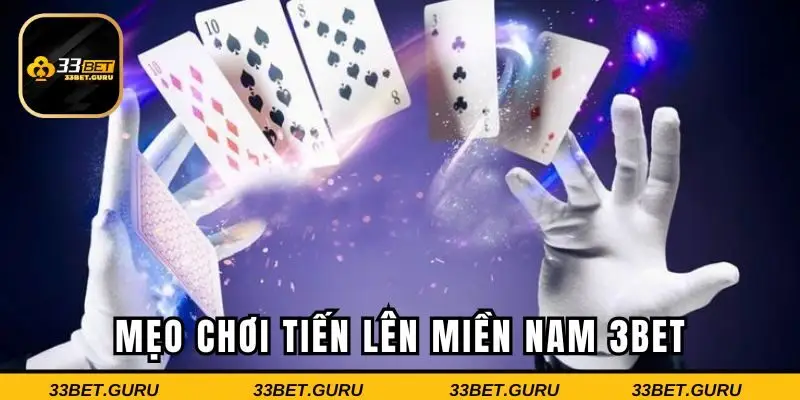 Mẹo chơi để chiến thắng khi tham gia tiến lên miền Nam 33BET