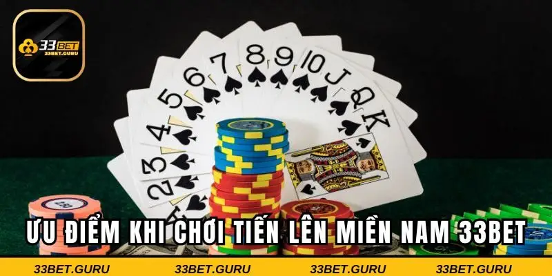 Những ưu điểm khi tham gia tiến lên miền Nam 33BET